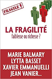 La Fragilité, faiblesse ou richesse ?